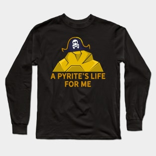 A Pyrite's Life For Me Long Sleeve T-Shirt